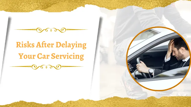Risks after Delaying your car servicing