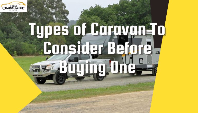 Top 8 Types of Caravan To Consider Before Buying One