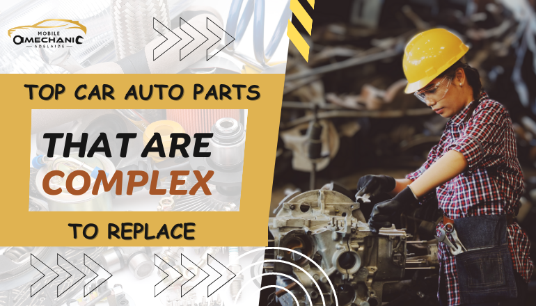 Top Car Auto Parts That Are Complex to Replace