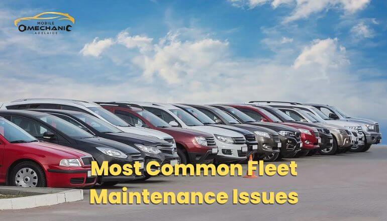 The Most Common Fleet Maintenance Issues and How to Avoid Them