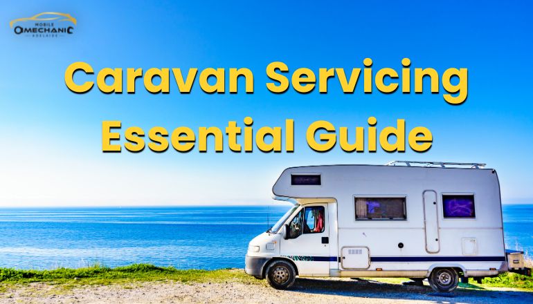 Essential Guide to Servicing Your Caravan