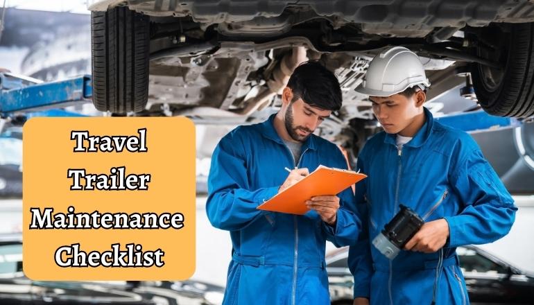 Travel Trailer Maintenance Checklist: Keeping Your Home on Wheels in Top Shape