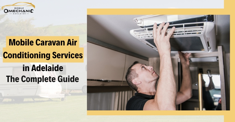 Mobile Caravan Air Conditioning Services in Adelaide: The Complete Guide