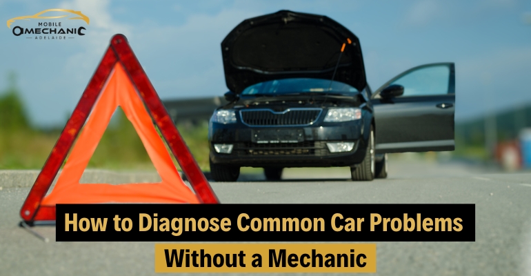 How to Diagnose Common Car Problems Without a Mechanic